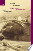 Bridge or Barrier : Religion, Violence and Visions for Peace /