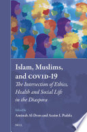 Islam, Muslims, and COVID-19 : The Intersection of Ethics, Health and Social Life in the Diaspora /