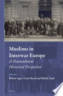 Muslims in interwar Europe : a transcultural historical perspective /