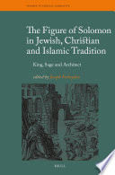The figure of Solomon in Jewish, Christian, and Islamic tradition : king, sage, and architect /