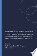 For the Children, Perfect Instruction : Studies in Honor of Hans-Martin Schenke on the Occasion of the Berliner Arbeitskreis für koptisch-gnostische Schriften's Thirtieth Year /