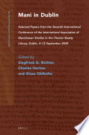 Mani in Dublin : selected papers from the Seventh International Conference of the International Association of Manichaean Studies in the Chester Beatty Library, Dublin, 8-12 September 2009 /