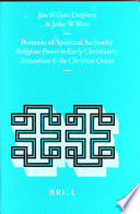 Portraits of spiritual authority : religious power in early Christianity, Byzantium, and the Christian Orient /