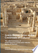 Greco-Roman cities at the crossroads of cultures : the 20th anniversary of Polish-Egyptian conservation mission Marina El-Alamein /