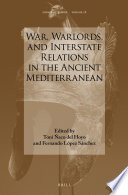 War, warlords, and interstate relations in the ancient Mediterranean /