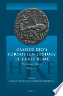 Cassius Dio's forgotten history of early Rome : the "Roman history", Books 1-21 /