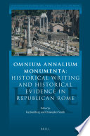 Omnium annalium monumenta : historical writing and historical evidence in Republican Rome /