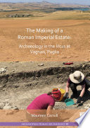 The making of a Roman imperial estate : archaeology in the Vicus at Vagnari, Puglia /