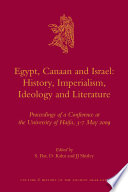 Egypt, Canaan and Israe l history, imperialism, ideology and literature : proceedings of a conference at the University of Haifa, 3-7 May 2009 /