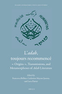 L'adab, toujours recommencé : « Origins », Transmission, and Metamorphoses of Adab literature /