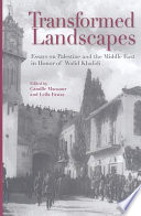 Transformed landscapes : essays on Palestine and the Middle East in honor of Walid Khalidi /