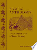 A Cairo anthology : two hundred years of travel writing /