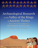 Archaeological research in the Valley of the Kings and ancient Thebes : papers presented in honor of Richard H. Wilkinson /