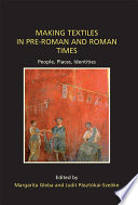 Making textiles in pre-Roman and Roman times : people, places, identities /