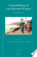 A social history of late Ottoman women : new perspectives /