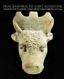 From Hannibal to Saint Augustine : ancient art of North Africa from the Musée du Louvre /