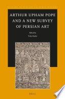Arthur Upham Pope and a new survey of Persian art /