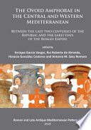 The ovoid amphorae in the Central and Western Mediterranean : between the last two centuries of the Republic and the early days of the Roman Empire /