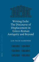 Writing exile  : the discourse of displacement in Greco-Roman antiquity and beyond /
