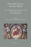 From old Cairo to the new world Coptic studies presented to Gawdat Gabra on the occasion of his sixty-fifth birthday