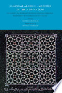Classical Arabic humanities in their own terms  : festschrift for Wolfhart Heinrichs on his 65th birthday /