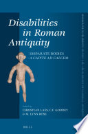 Disabilities in Roman antiquity : disparate bodies, a capite ad calcem /