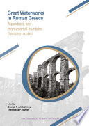 Great waterworks in Roman Greece : aqueducts and monumental fountain structures : function in context /