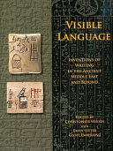 Visible language : inventions of writing in the ancient Middle East and beyond /