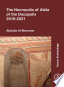 The necropolis of Abila of the Decapolis 2019-2021 /