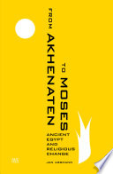 From Akhenaten to Moses : ancient Egypt and religious change /