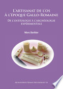 L'artisanat de l'os à l'époque Gallo-Romaine : de l'ostéologie à l'archéologie expérimentale /