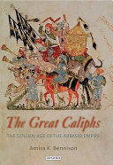 The great caliphs : the golden age of the 'Abbasid Empire /