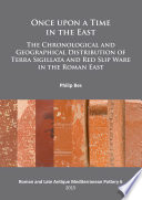 Once upon a time in the East : the chronological and geographical distribution of terra sigillata and red slip ware in the Roman East /