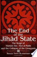The end of the jihâd state : the reign of Hishām ibn ʻAbd al-Malik and the collapse of the Umayyads /