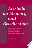 Aristotle on memory and recollection  : text, translation, interpretation, and reception in Western scholasticism /