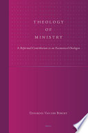 Theology of ministry  : a Reformed contribution to an ecumenical dialogue  /
