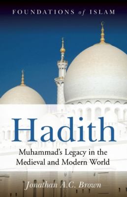 Hadith : Muhammad's legacy in the medieval and modern world /