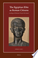 The Egyptian Elite as Roman Citizens : Looking at Ptolemaic Private Portraiture /