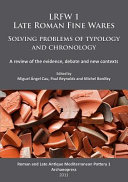 LRFW 1 : late Roman fine wares : solving problems of typology and chronology : a review of the evidence, debate and new contexts /