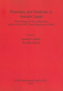 Pharmacy and medicine in ancient Egypt : proceedings of the conferences held in Cairo (2007) and Manchester (2008) /