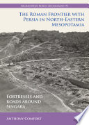 The Roman frontier with Persia in North-Eastern Mesopotamia : fortresses and roads around Singara /