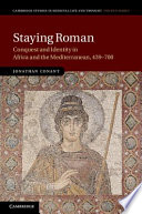 Staying Roman : conquest and identity in Africa and the Mediterranean, 439-700 /