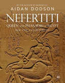 Nefertiti, queen and pharaoh of Egypt : her life and afterlife /
