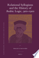 Relational syllogisms and the history of Arabic logic, 900-1900 /