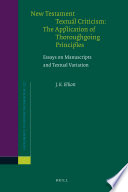 New Testament textual criticis m the application of thoroughgoing principles : essays on manuscripts and textual variation /
