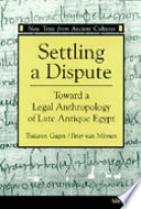 Settling a dispute : toward a legal anthropology of late antique Egypt /