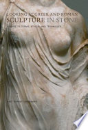 Looking at Greek and Roman sculpture in stone : a guide to terms, styles, and techniques /