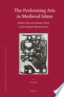 The performing arts in medieval Islam : shadow play and popular poetry in Ibn Daniyal's Mamluk Cairo /