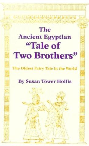 The ancient Egyptian "Tale of two brothers" : the oldest fairy tale in the world /