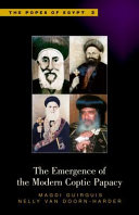 The emergence of the modern Coptic papacy : the Egyptian Church and its leadership from the Ottoman period to the present /
